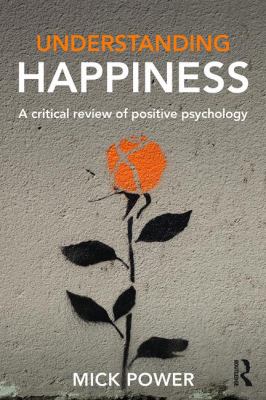 Understanding Happiness : A Critical Review of Positive Psychology