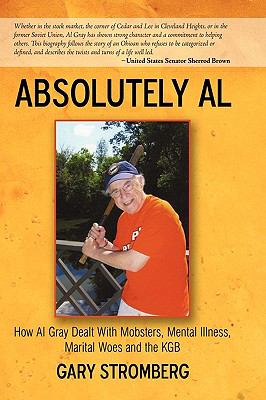 Absolutely Al : How Al Gray Dealt with Mobsters, Mental Illness, Marital Woes and the KGB