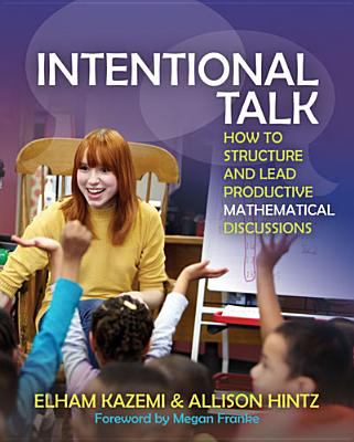 Intentional Talk : How to Structure and Lead Productive Mathematical Discussions