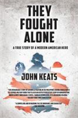 They Fought Alone : A True Story of a Modern American Hero