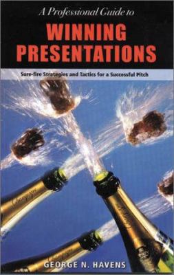 A Professional Guide to Winning Presentations : Sure-Fire Strategies and Tactics for a Successful Pitch