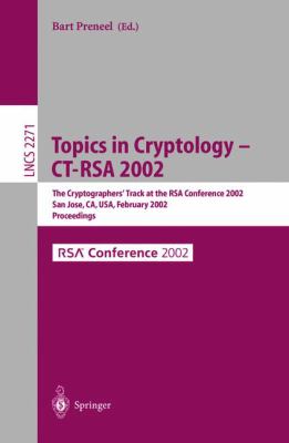 Topics in Cryptology - Ct-Rsa 2002 : The Cryptographer's Track at the RSA Conference 2002, San Jose, CA, USA, February 2002, Proceedings