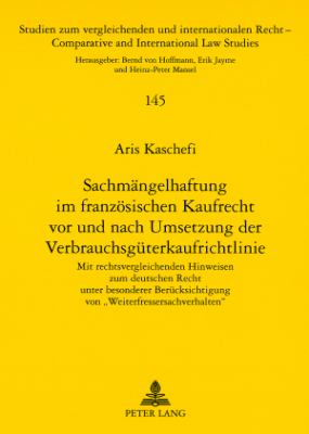 Sachmaengelhaftung Im Franzoesischen Kaufrecht Vor und Nach Umsetzung der Verbrauchsgueterkaufrichtlinie : Mit Rechtsvergleichenden Hinweisen Zum Deutschen Recht Unter Besonderer Beruecksichtigung Von «Weiterfressersachverhalten»
