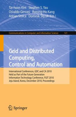 Grid and Distributed Computing, Control and Automation : International Conferences, GDC and CA 2010, Held as Part of the Future Generation Information Technology Conference, FGIT 2010 Jeju Island, Korea December 2010 Proceedings