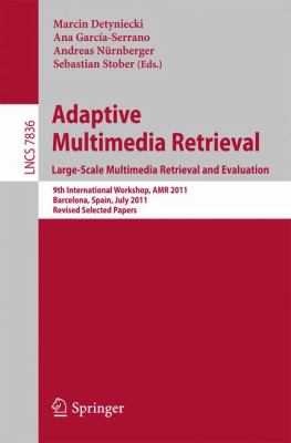 Adaptive Multimedia Retrieval. Evaluating Image and Audio Retrieval : 9th International Workshop, Amr 2011, Barcelona, Spain, July 18-19, 2011, Revised Selected Papers