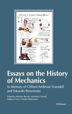 Essays on the History of Mechanics : In Memory of Clifford Ambrose Truesdell and Edoardo Benvenuto