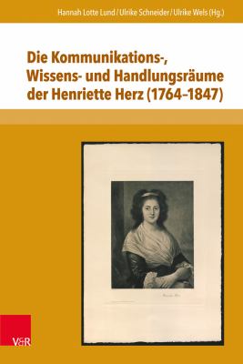 DIE KOMMUNIKATIONS-, WISSENS- UND HANDLUNGSRÄUME DER HENRIETTE HERZ (1764-1847)
