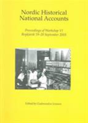 Nordic Historical National Accounts : Proceedings of Workshop VI, Reykjavik 19-20 September 2003