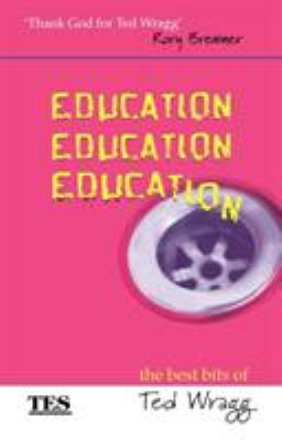 Education, Education, Education : The Best Bits of Ted Wragg