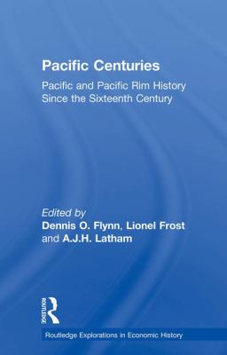 Pacific Centuries : Pacific and Pacific Rim Economic History since the 16th Century