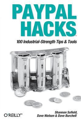 PayPal Hacks : 100 Industrial-Strength Tips and Tools