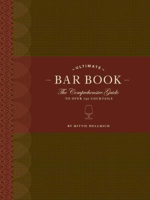 The Ultimate Bar Book: the Comprehensive Guide to over 1,000 Cocktails (Cocktail Book, Bartender Book, Mixology Book, Mixed Drinks Recipe Book)