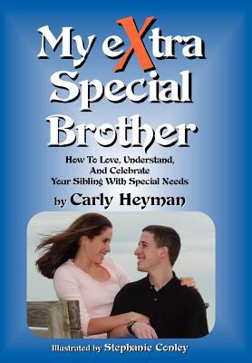 My eXtra Special Brother : How to Love,Understand, and Celebrate Your Sibling with Special Needs