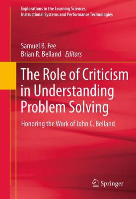 The Role of Criticism in Understanding Problem Solving : Honoring the Work of John C. Belland