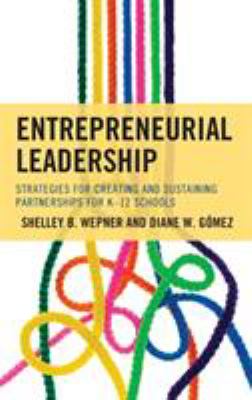 Entrepreneurial Leadership : Strategies for Creating and Sustaining Partnerships for K-12 Schools