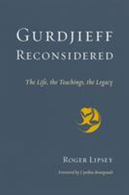 Gurdjieff Reconsidered : The Life, the Teachings, the Legacy
