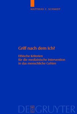 Griff nach dem Ich? : Ethische Kriterien fÃ¼r die medizinische Intervention in das menschliche Gehirn