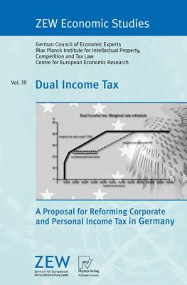 Dual Income Tax : A Proposal for Reforming Corporate and Personal Income Tax in Germany