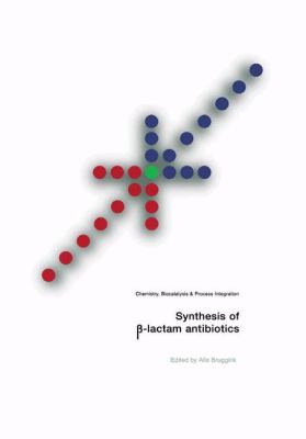 Synthesis of -Lactam Antibiotics : Chemistry, Biocatalysis and Process Integration