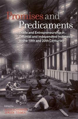 Promises and Predicaments : Trade and Entrepreneurship in Colonial and Independent Indonesia in the 19th and 20th Centuries