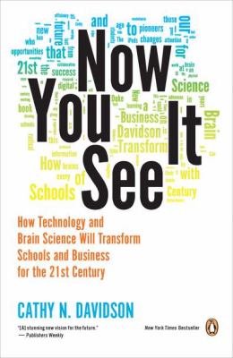 Now You See It : How Technology and Brain Science Will Transform Schools and Business for the 21st Century