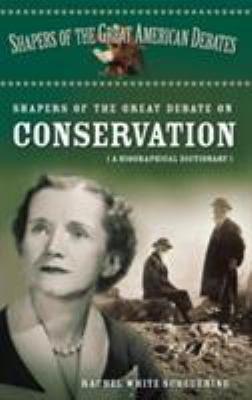Shapers of the Great Debate on Conservation : A Biographical Dictionary