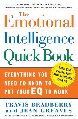 The Emotional Intelligence Quick Book : Everything You Need to Know to Put Your EQ to Work