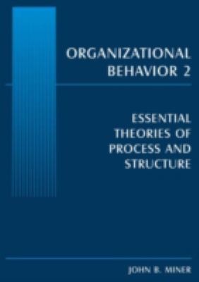 Organizational Behavior 2 : Essential Theories of Process and Structure