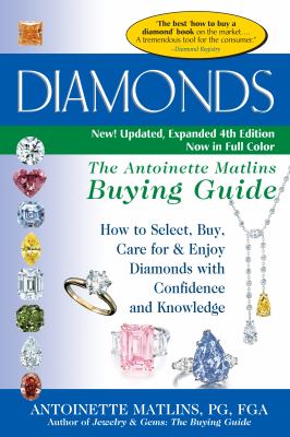 Diamonds (4th Edition) : The Antoinette Matlins Buying Guide-How to Select, Buy, Care for and Enjoy Diamonds with Confidence and Knowledge