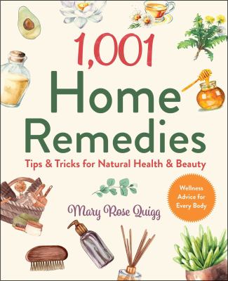 1,001 Home Remedies : Tips and Tricks for Natural Health and Beauty