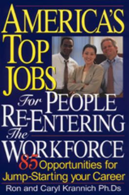 America's Top Jobs for People Re-Entering the Workforce : 85 Opportunities for Jump-Starting Your Career