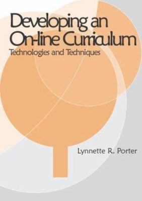 Developing an Online Curriculum : Technologies and Techniques