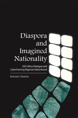 Diaspora and Imagined Nationality : USA Africa Dialogue and Cyberframing Nigerian Nationhood