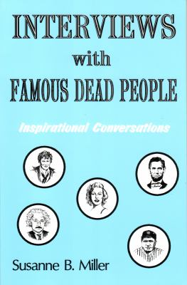 Interviews with Famous Dead People : Inspirational Conversations