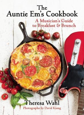 The Auntie Em's Cookbook : A Musician's Guide to Breakfast and Brunch
