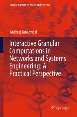 Interactive Granular Computations in Networks and Systems Engineering: a Practical Perspective