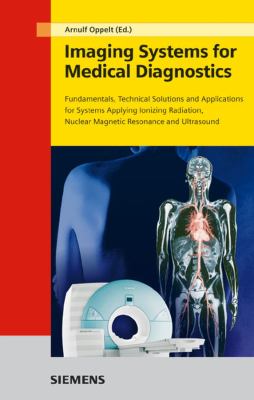 Imaging Systems for Medical Diagnostics : Fundamentals, Technical Solutions and Applications for Systems Applying Ionizing Radiation, Nuclear Magnetic Resonance and Ultrasound