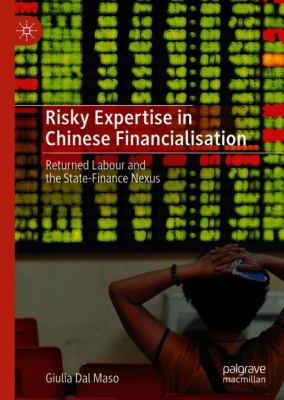 Risky Expertise in Chinese Financialisation : Returned Labour and the State-Finance Nexus