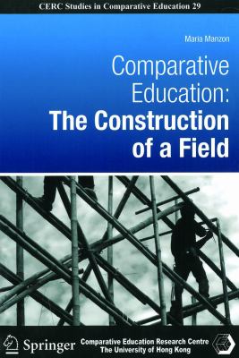 Comparative Education : The Construction of a Field
