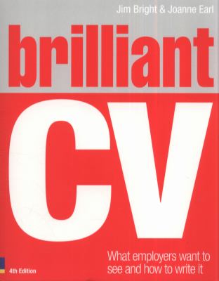 Brilliant CV : What Employers Want to See and How to Write It