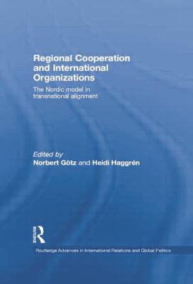 Regional Cooperation and International Organizations : The Nordic Model in Transnational Alignment