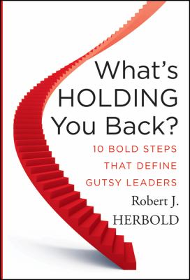 What's Holding You Back? : 10 Bold Steps That Define Gutsy Leaders