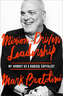 Mission-Driven Leadership : My Journey As a Radical Capitalist