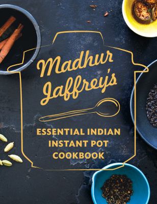 Madhur Jaffrey's Instantly Indian Cookbook : Modern and Classic Recipes for the Instant Pot®