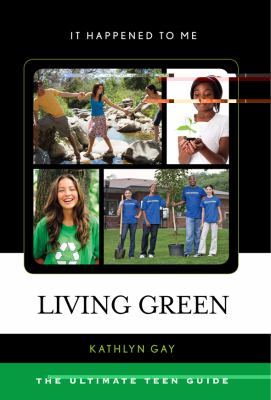 Living Green : The Ultimate Teen Guide