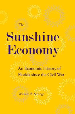 The Sunshine Economy : An Economic History of Florida since the Civil War