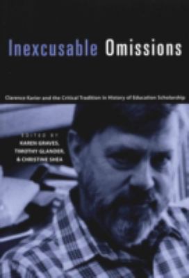 Inexcusable Omissions : Clarence Karier and the Critical Tradition in History of Education Scholarship