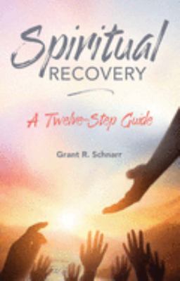 Spiritual Recovery : A Twelve-Step Guide