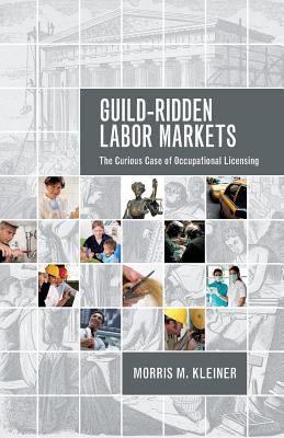 Guild-Ridden Labor Markets : The Curious Case of Occupational Licensing