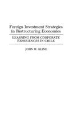 Foreign Investment Strategies in Restructuring Economies : Learning from Corporate Experiences in Chile